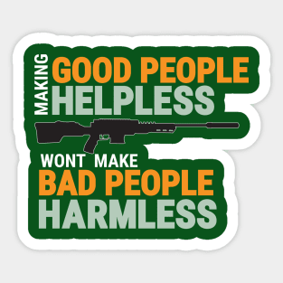 MAKING GOOD PEOPLE HELPLESS, WONT MAKE BAD PEOPLE HARMLESS Sticker